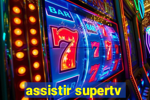 assistir supertv